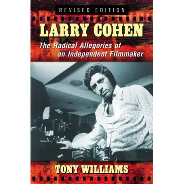 Larry Cohen: The Radical Allegories of an Independent Filmmaker, Rev. Ed.