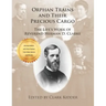 Orphan Trains and Their Precious Cargo: The Life's Work of Reverend Herman D. Clarke