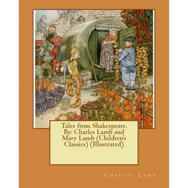 Tales from Shakespeare.By: Charles Lamb and Mary Lamb (Children's Classics) (Illustrated)