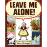 Leave Me Alone!: (Caldecott Honor Book)