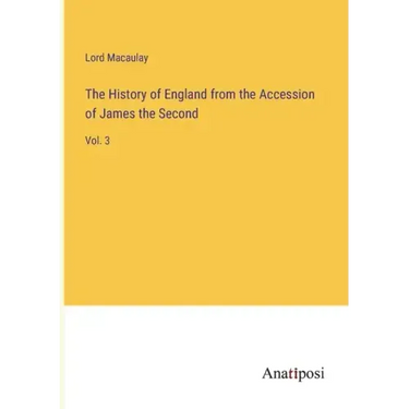The History of England from the Accession of James the Second: Vol. 3