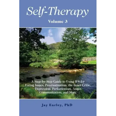 Self-Therapy, Vol. 3: A Step-by-Step Guide to Using IFS for Eating Issues, Procrastination, the Inner Critic, Depression, Perfectionism, Ang