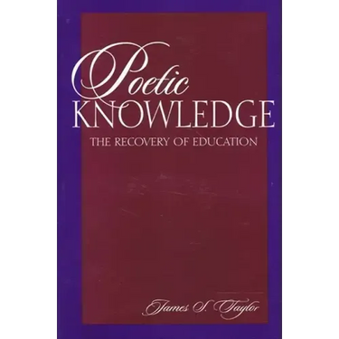 Poetic Knowledge: The Recovery of Education