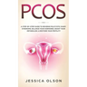 Pcos: A Step-By-Step Guide to Reverse Polycystic Ovary Syndrome, Balance Your Hormones, Boost Your Metabolism, & Restore Your Fertility