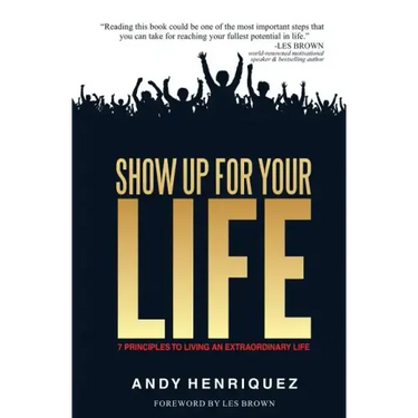 Show Up for Your Life: 7 Principles to Living an Extraordinary Life