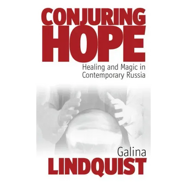 Conjuring Hope: Healing and Magic in Contemporary Russia