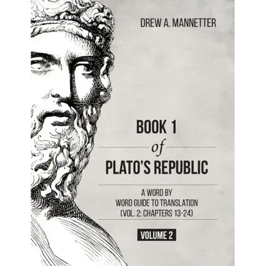 Book 1 of Plato's Republic: A Word by Word Guide to Translation (Vol. 2: Chapters 13-24)