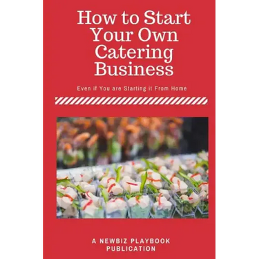 How To Start a Catering Business: Even if You are Starting it From Home