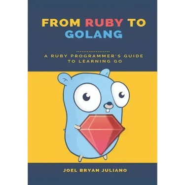 From Ruby to Golang: A Ruby Programmer's Guide to Learning Golang