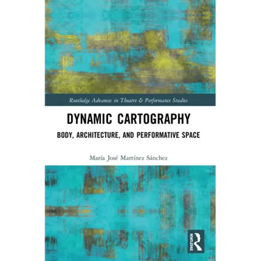 Dynamic Cartography: Body, Architecture, and Performative Space