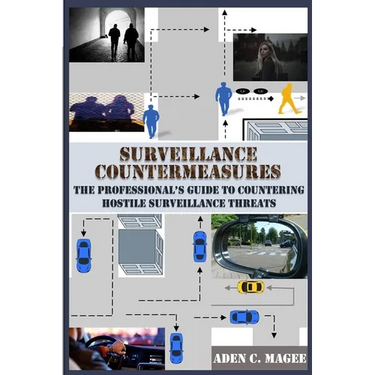 Surveillance Countermeasures: The Professional's Guide to Countering Hostile Surveillance Threats