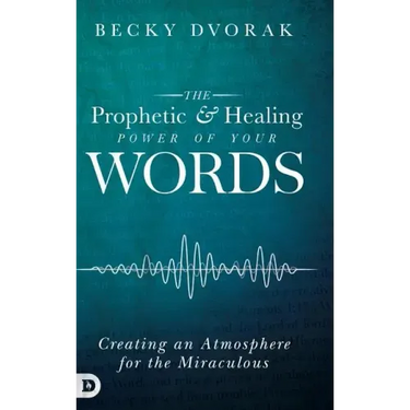 The Prophetic and Healing Power of Your Words