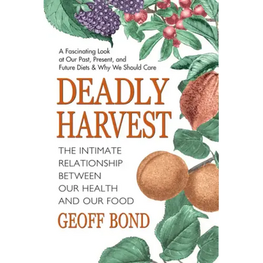 Deadly Harvest: The Intimate Relationship Between Our Health and Our Food