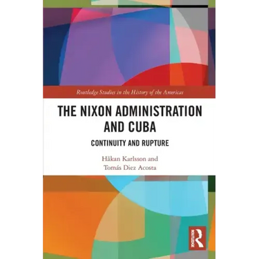 The Nixon Administration and Cuba: Continuity and Rupture