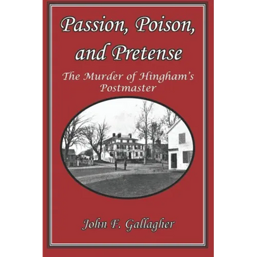Passion, Poison, and Pretense: The Murder of Hingham's Postmaster