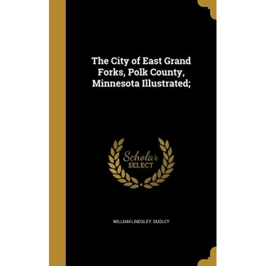 The City of East Grand Forks, Polk County, Minnesota Illustrated;