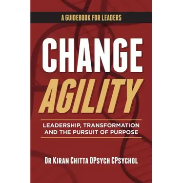 Change Agility: Leadership, Transformation and the Pursuit of Purpose