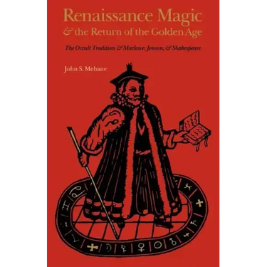 Renaissance Magic and the Return of the Golden Age: The Occult Tradition and Marlowe, Jonson, and Shakespeare