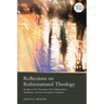 Reflections on Reformational Theology: Studies in the Theology of the Reformation, Karl Barth, and the Evangelical Tradition