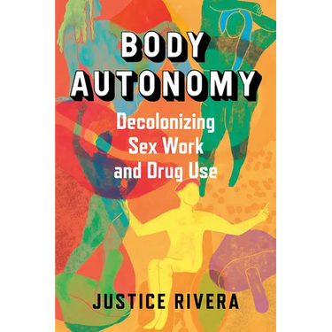 Body Autonomy: Decolonizing Sex Work and Drug Use