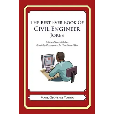 The Best Ever Book of Civil Engineer Jokes: Lots and Lots of Jokes Specially Repurposed for You-Know-Who