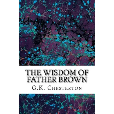 The Wisdom Of Father Brown: (G.K. Chesterton Classics Collection)