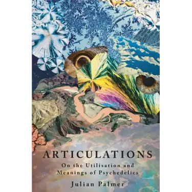 Articulations: On The Utilisation and Meanings of Psychedelics
