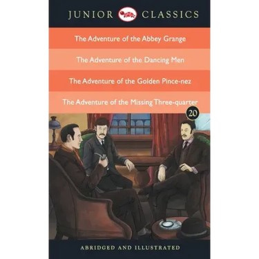 Junior Classic - Book 20 (The Adventure of the Abbey Grange, The Adventure of the Dancing Men, The Adventure of the Golden Pince-Nez, The Adventure of