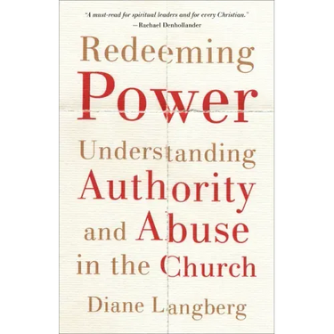 Redeeming Power: Understanding Authority and Abuse in the Church
