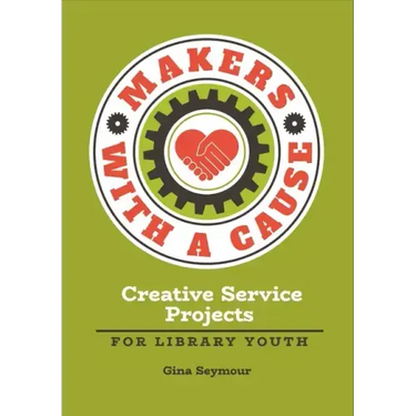 Makers with a Cause: Creative Service Projects for Library Youth
