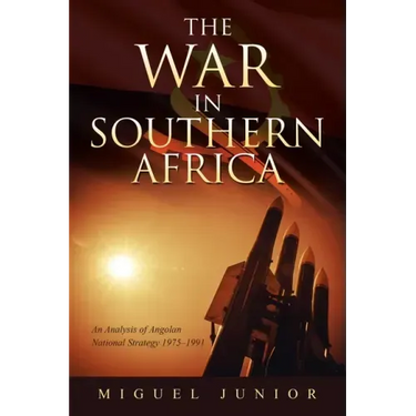 The War in Southern Africa: An Analysis of Angolan National Strategy 1975-1991