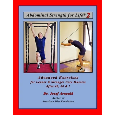 Abdominal Strength for Life 2: Advanced Exercises for Leaner and Stronger Core Muscles After 40, 60, &!