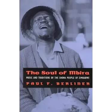 The Soul of Mbira: Music and Traditions of the Shona People of Zimbabwe
