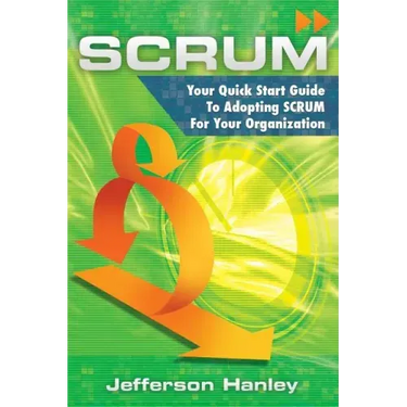 Scrum: Your Quick Start Guide To Adopting Scrum For Your Organization