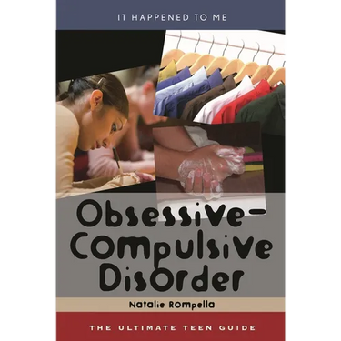 Obsessive-Compulsive Disorder: The Ultimate Teen Guide