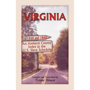 Virginia 1850 and 1860, an Amherst County Index to the U.S. Slave Schedule