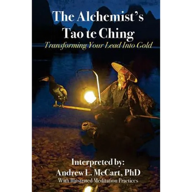 The Alchemist's Tao Te Ching: Transforming Your Lead Into Gold