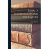 John D. Rockefeller and His Career