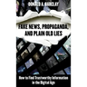 Fake News, Propaganda, and Plain Old Lies: How to Find Trustworthy Information in the Digital Age