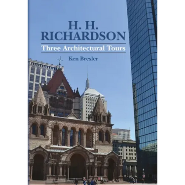H. H. Richardson: Three Architectural Tours