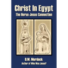 Christ in Egypt: The Horus-Jesus Connection