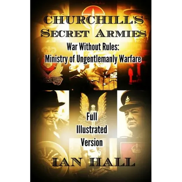 Churchill's Secret Armies: War Without Rules: Ministry of Ungentlemanly Warfare