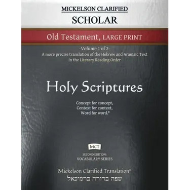 Mickelson Clarified Scholar Old Testament Large Print, MCT: -Volume 1 of 2- A more precise translation of the Hebrew and Aramaic text in the Literary