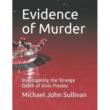 Evidence of Murder: Investigating the Strange Death of Elvis Presley