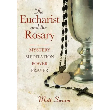 Eucharist and the Rosary: Mystery, Meditation, Power, Prayer