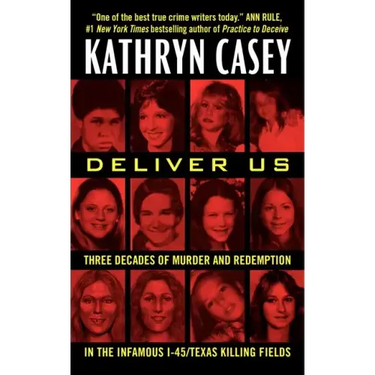 Deliver Us: Three Decades of Murder and Redemption in the Infamous I-45/Texas Killing Fields