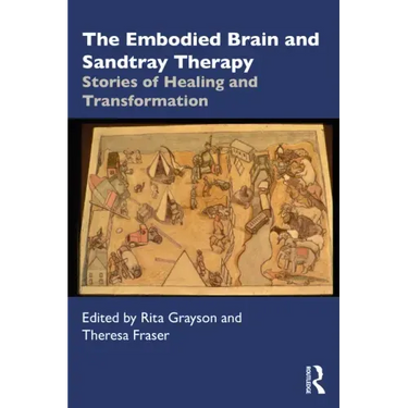 The Embodied Brain and Sandtray Therapy: Stories of Healing and Transformation