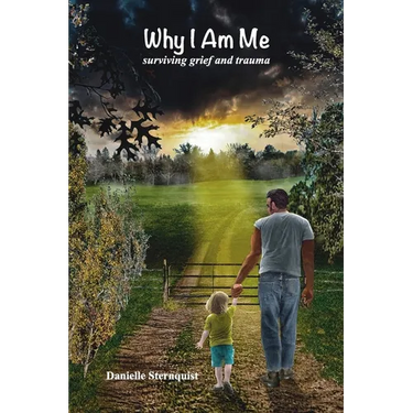 Why I Am Me: Surviving Grief and Trauma
