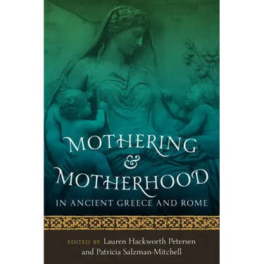 Mothering and Motherhood in Ancient Greece and Rome