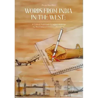 Words from India in the West: A Critical Approach to Select Writings by the Diasporic Indian Litterateurs